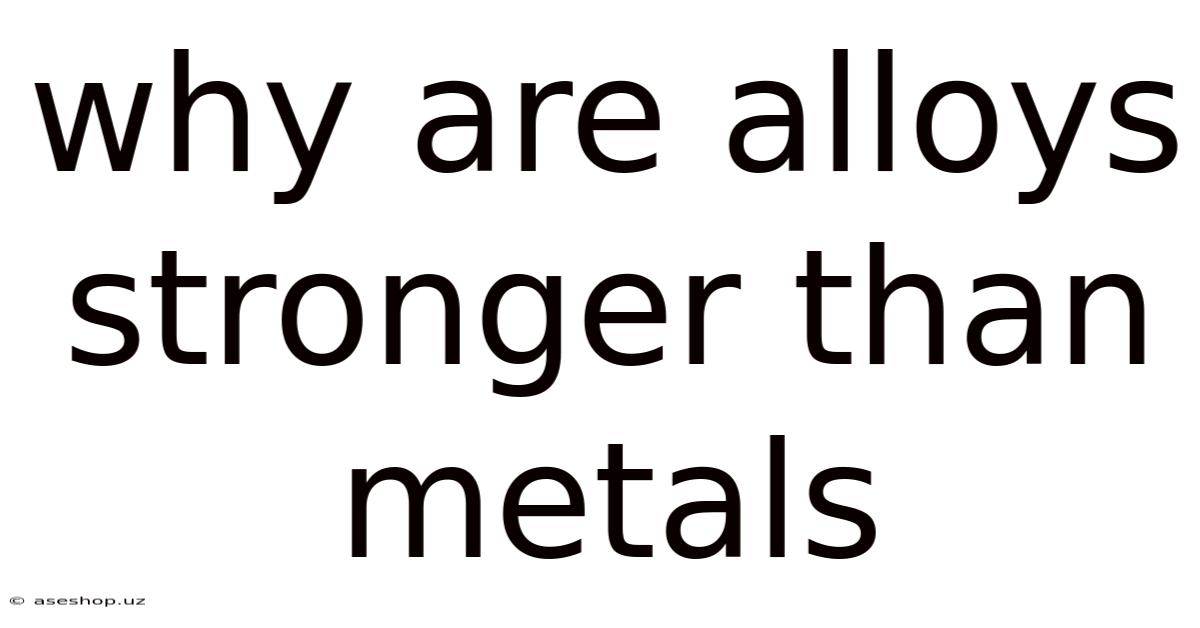 Why Are Alloys Stronger Than Metals