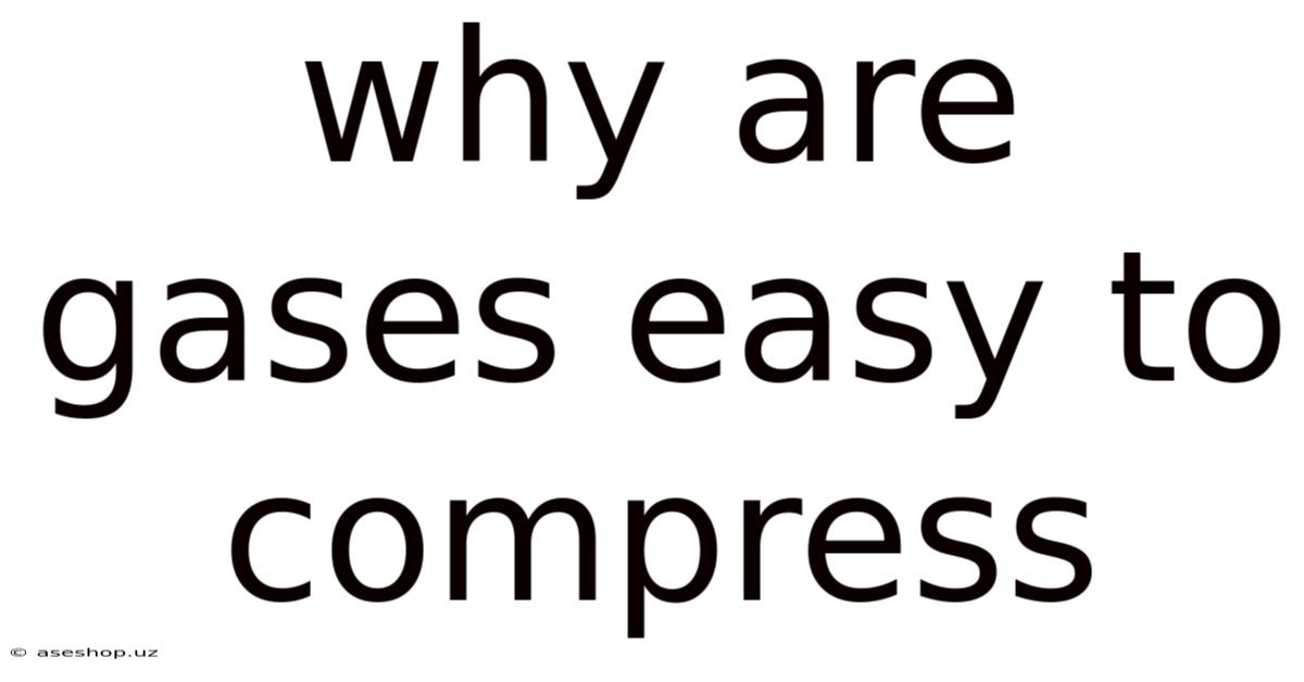 Why Are Gases Easy To Compress