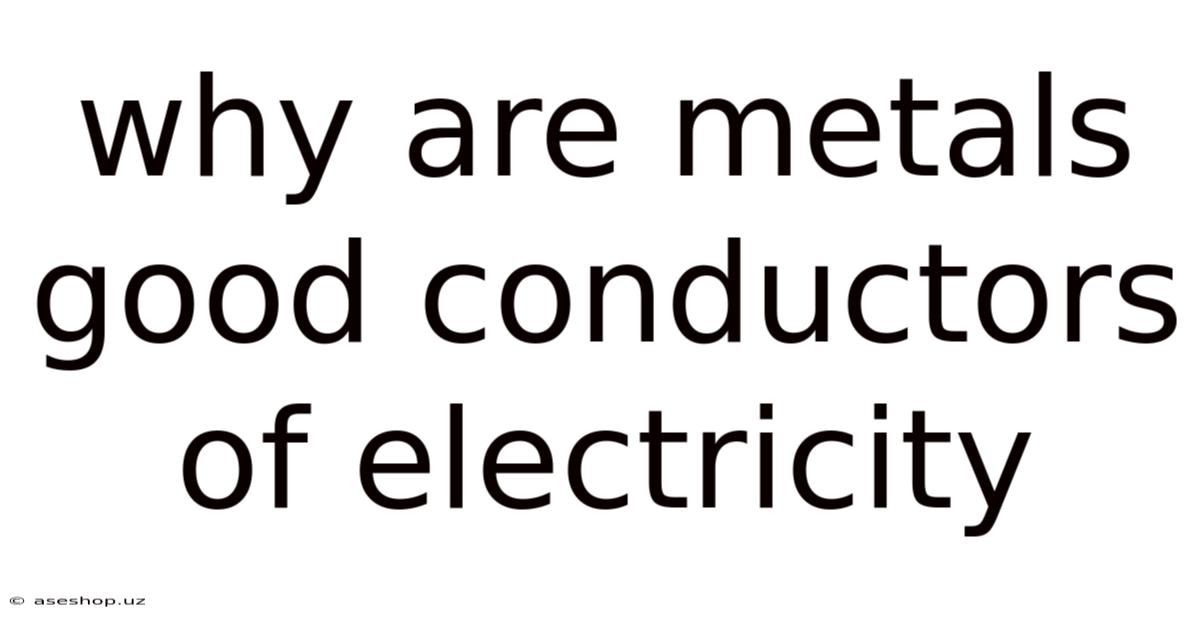 Why Are Metals Good Conductors Of Electricity