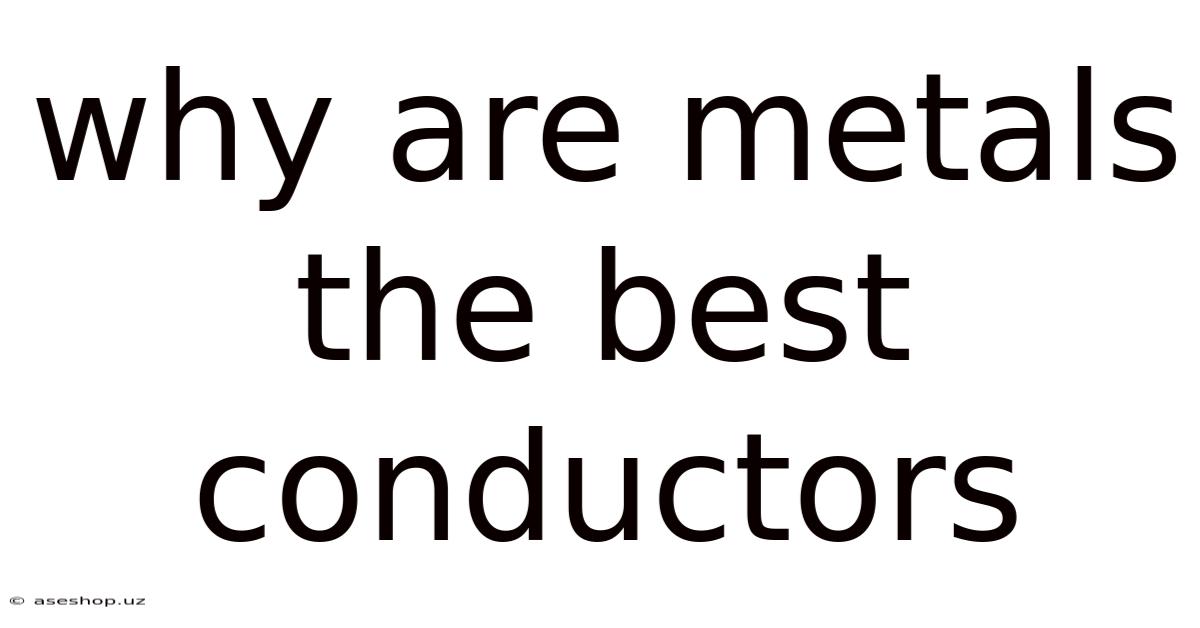 Why Are Metals The Best Conductors