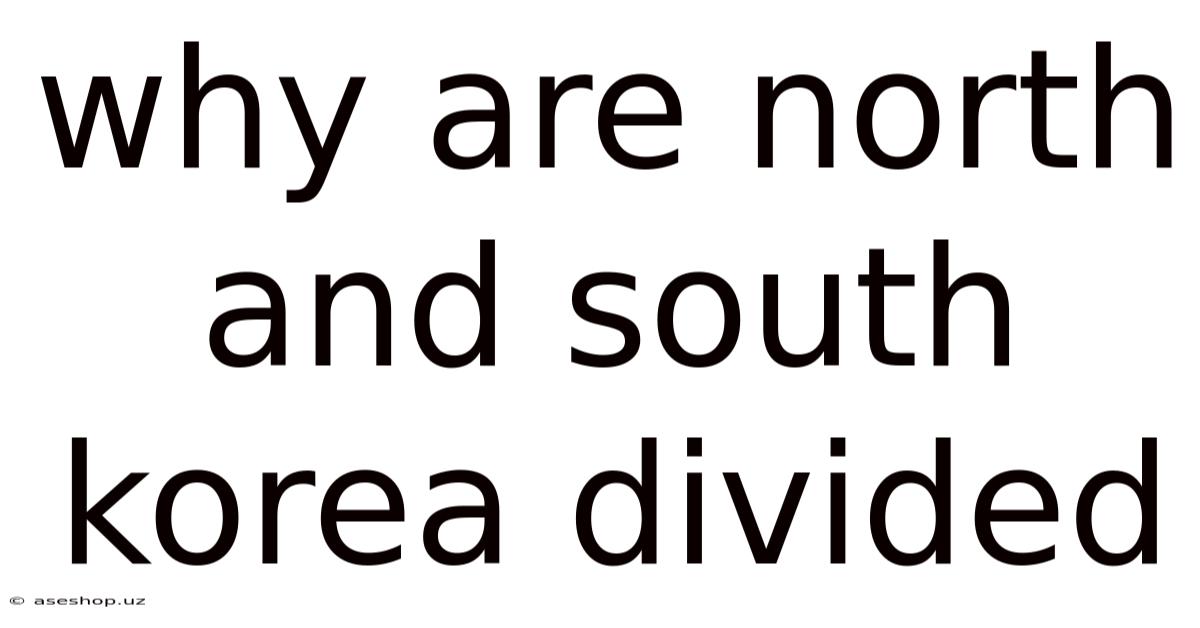 Why Are North And South Korea Divided