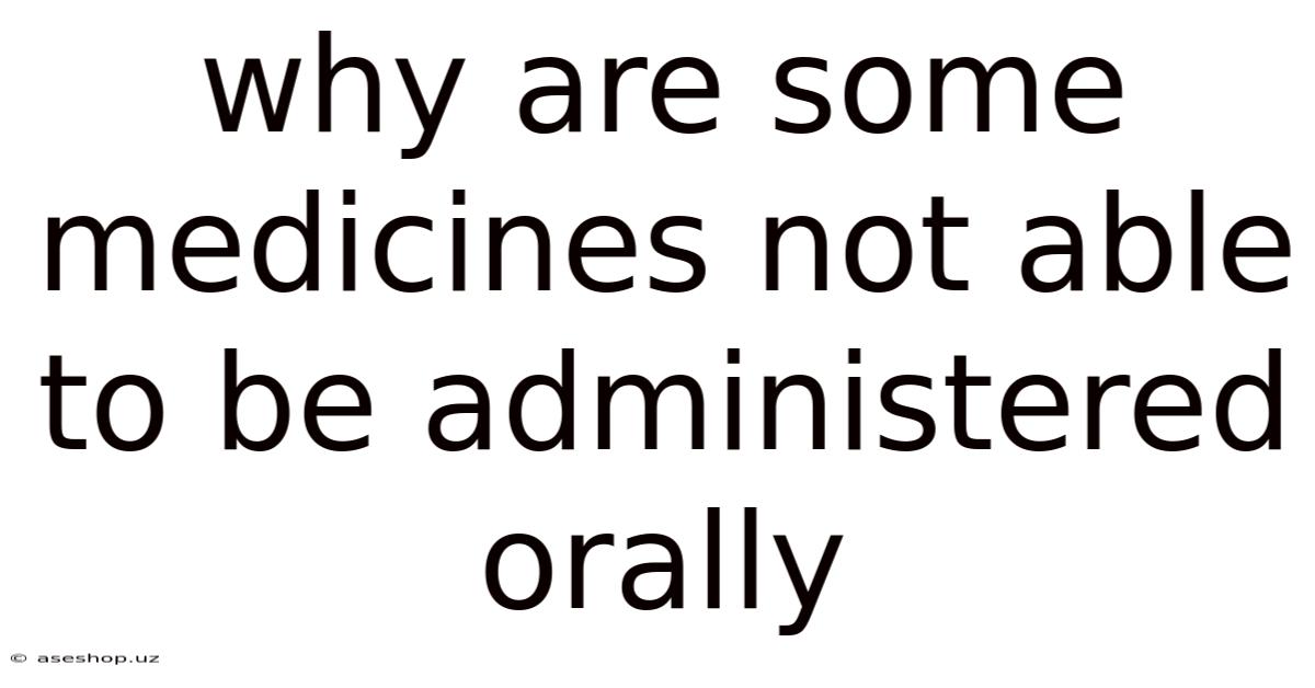 Why Are Some Medicines Not Able To Be Administered Orally