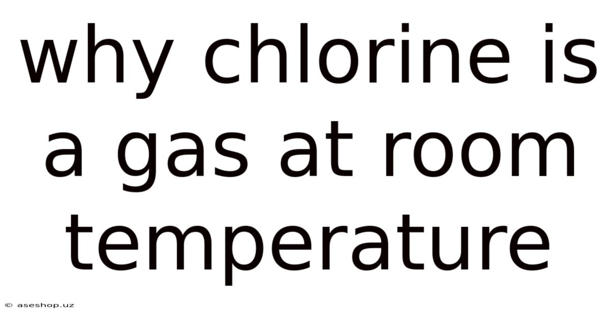 Why Chlorine Is A Gas At Room Temperature