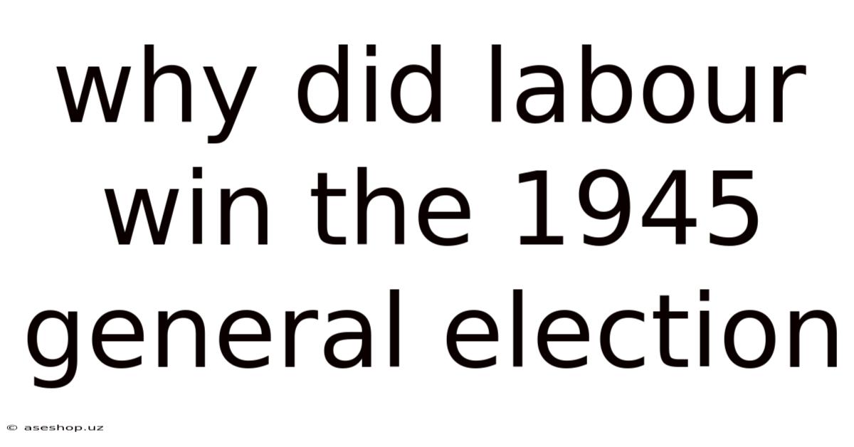 Why Did Labour Win The 1945 General Election