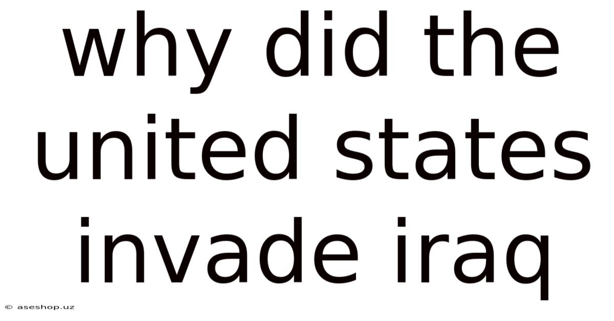 Why Did The United States Invade Iraq