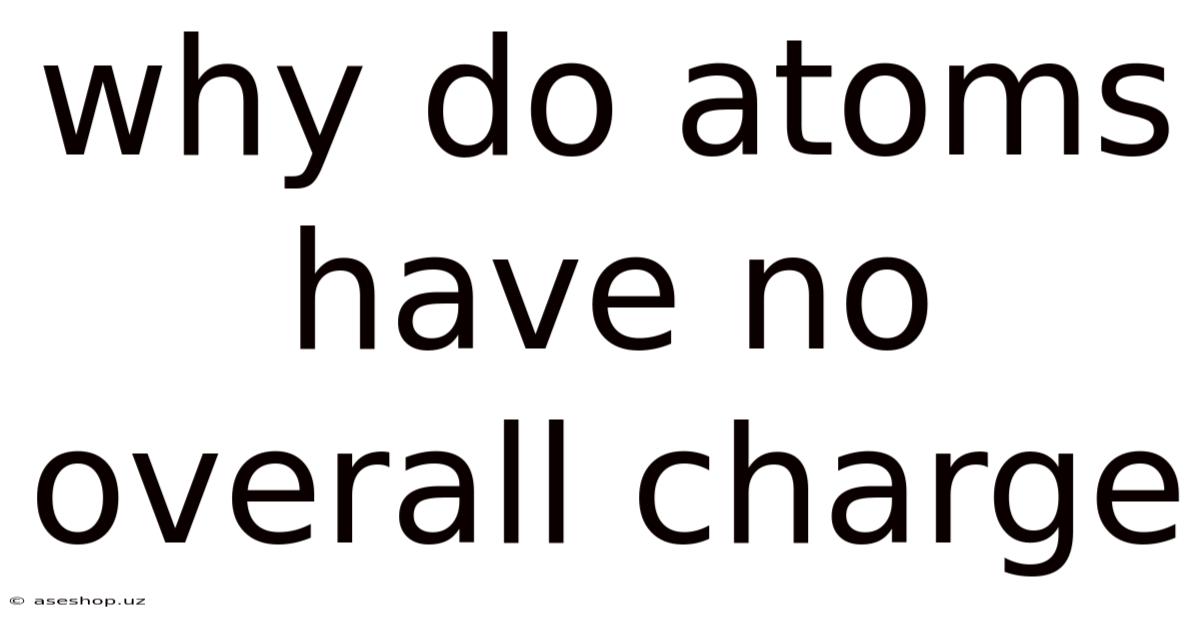 Why Do Atoms Have No Overall Charge