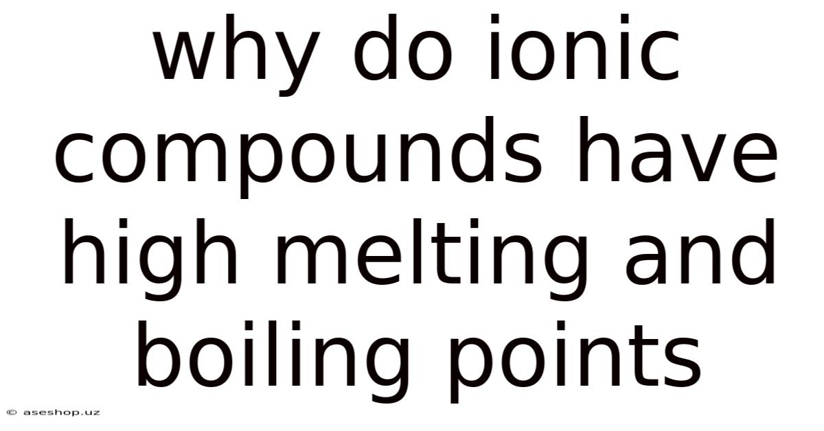Why Do Ionic Compounds Have High Melting And Boiling Points
