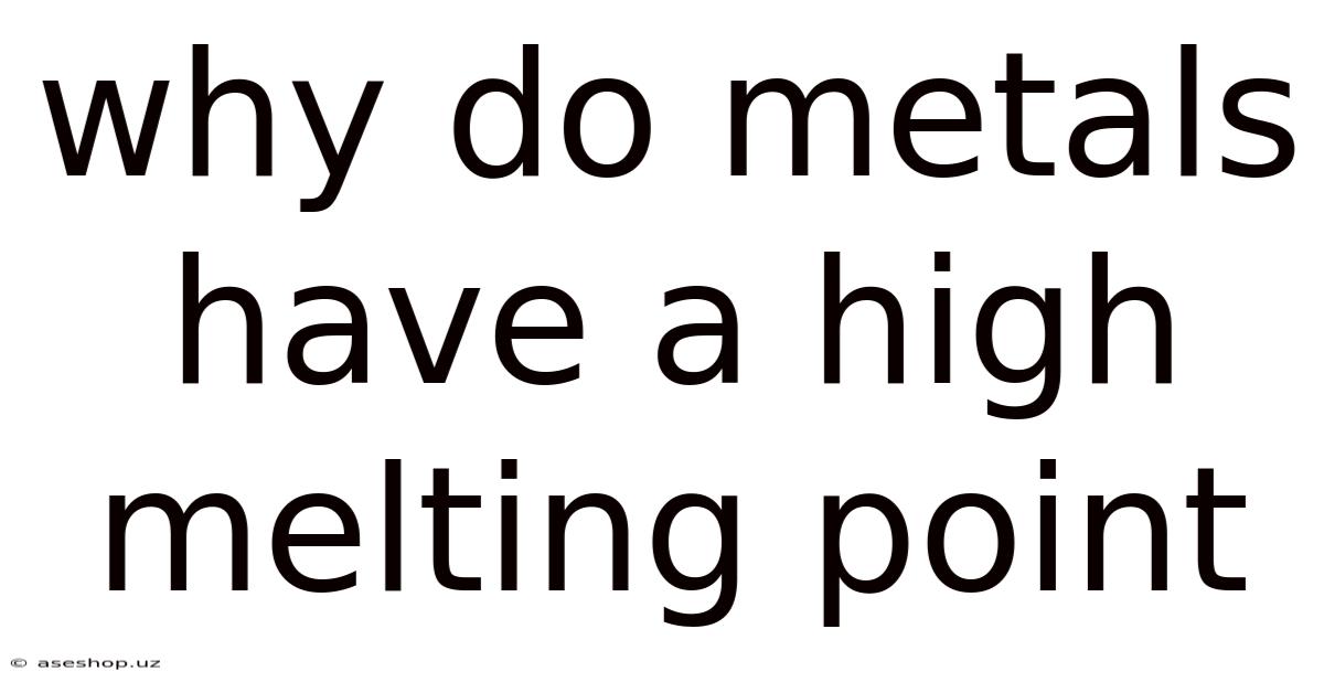 Why Do Metals Have A High Melting Point