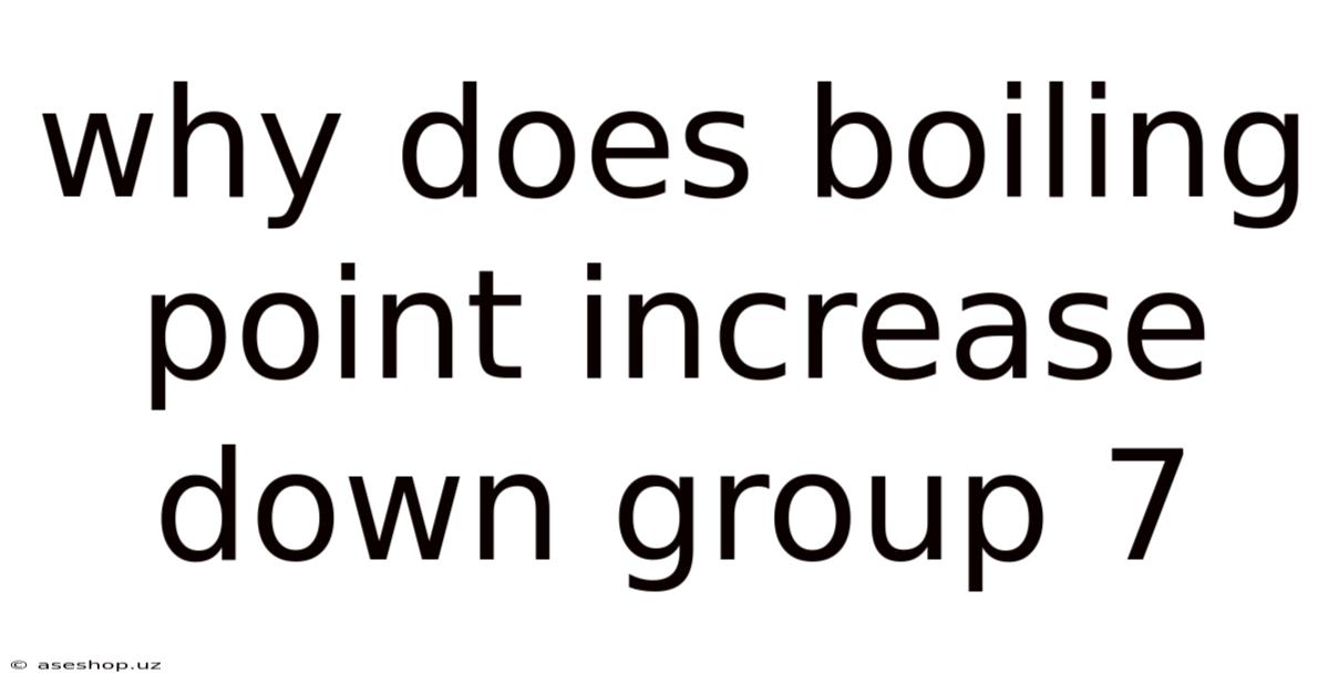 Why Does Boiling Point Increase Down Group 7