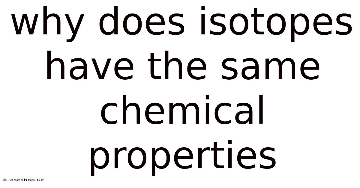 Why Does Isotopes Have The Same Chemical Properties