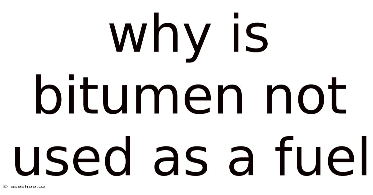 Why Is Bitumen Not Used As A Fuel