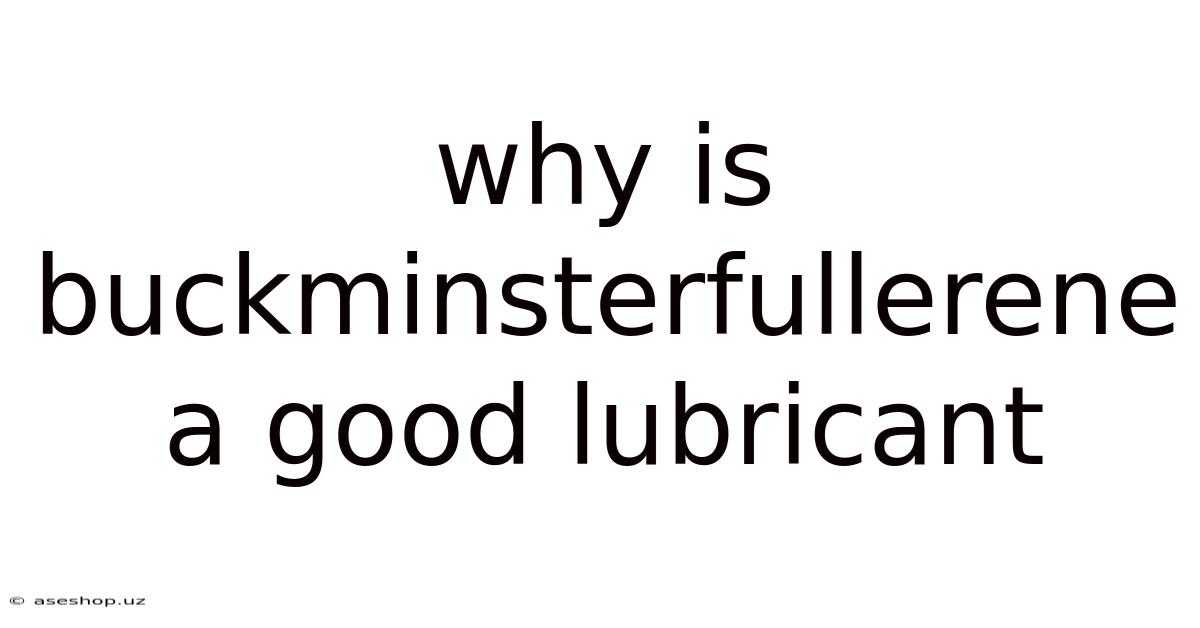 Why Is Buckminsterfullerene A Good Lubricant