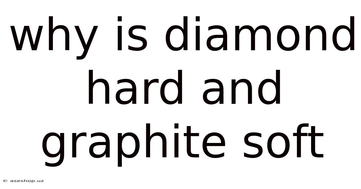 Why Is Diamond Hard And Graphite Soft