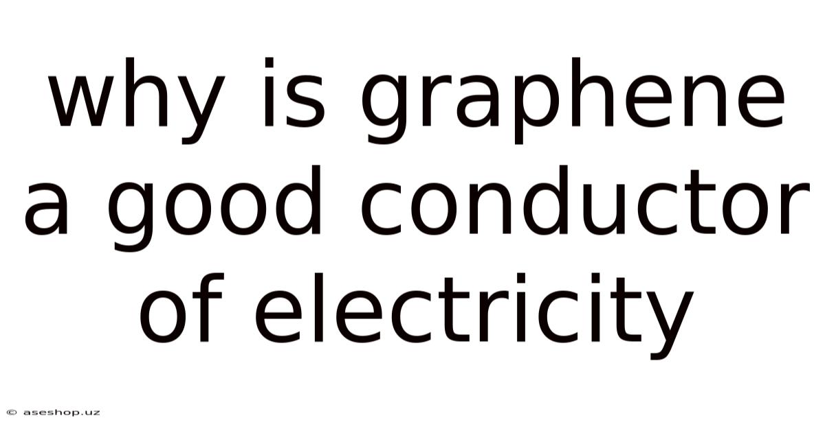 Why Is Graphene A Good Conductor Of Electricity