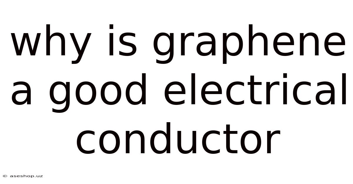 Why Is Graphene A Good Electrical Conductor