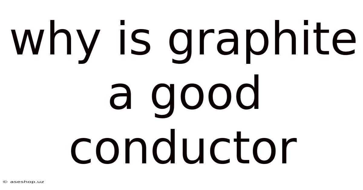 Why Is Graphite A Good Conductor