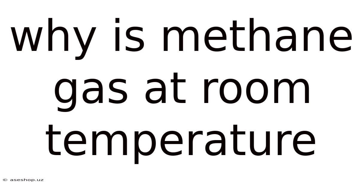 Why Is Methane Gas At Room Temperature