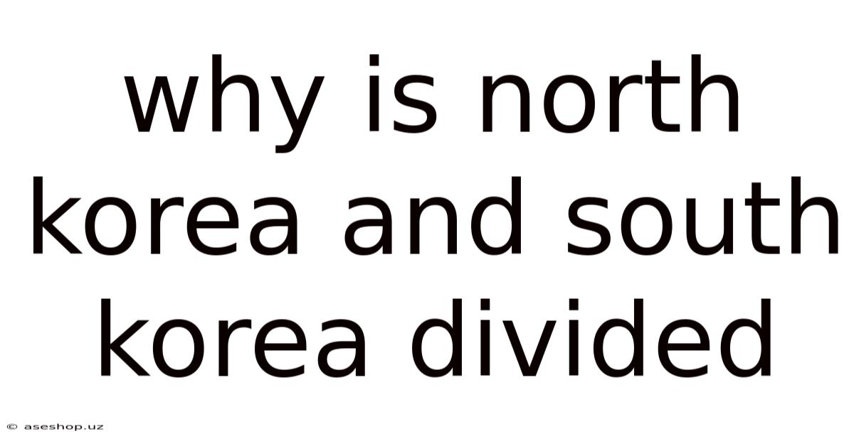 Why Is North Korea And South Korea Divided