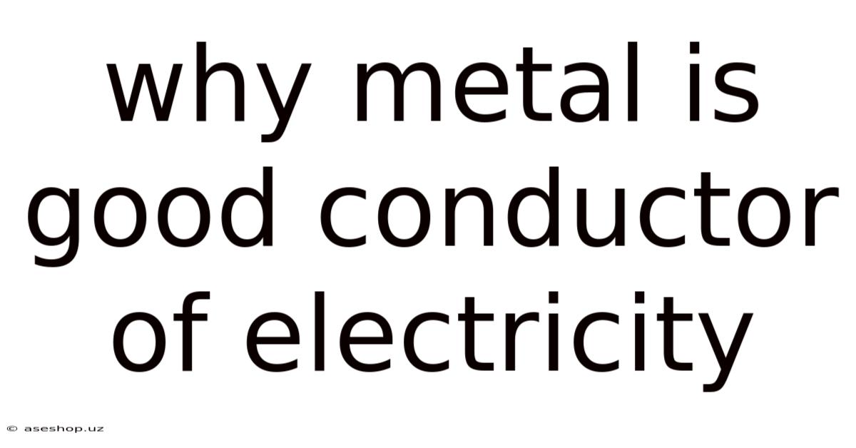 Why Metal Is Good Conductor Of Electricity