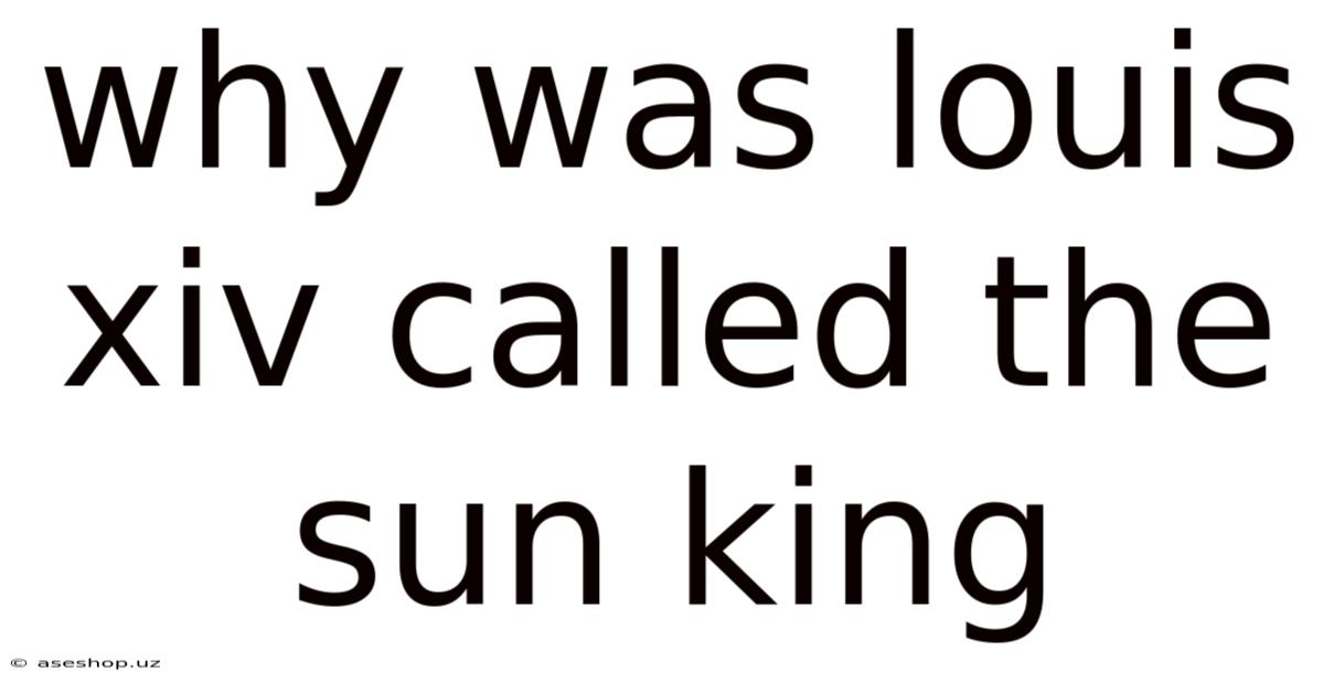Why Was Louis Xiv Called The Sun King