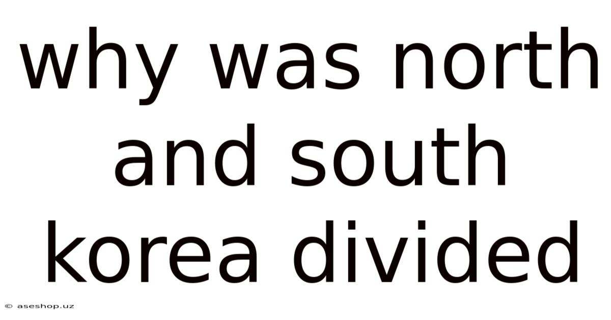Why Was North And South Korea Divided
