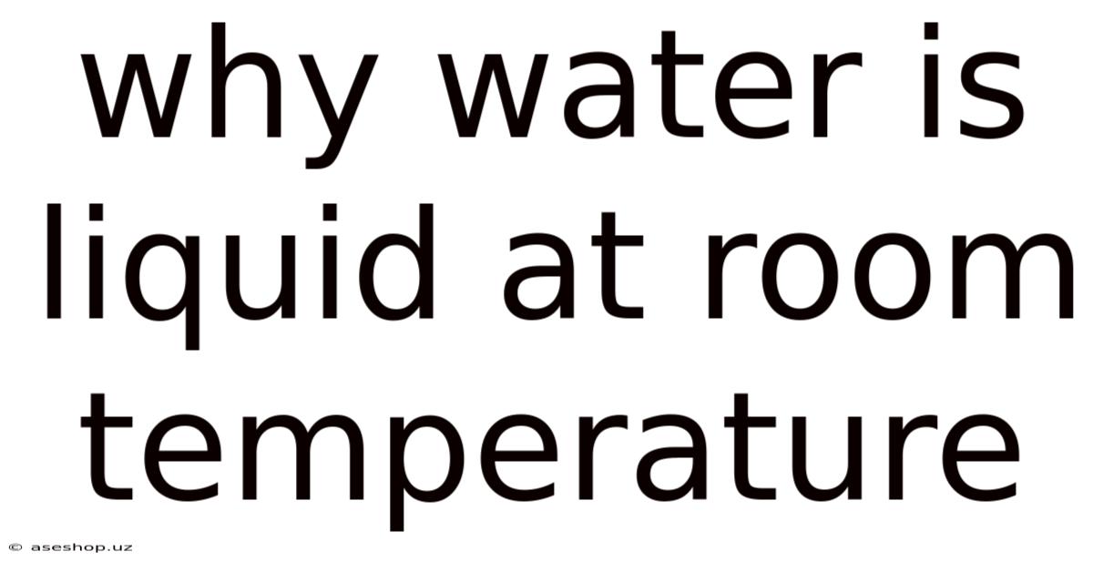 Why Water Is Liquid At Room Temperature