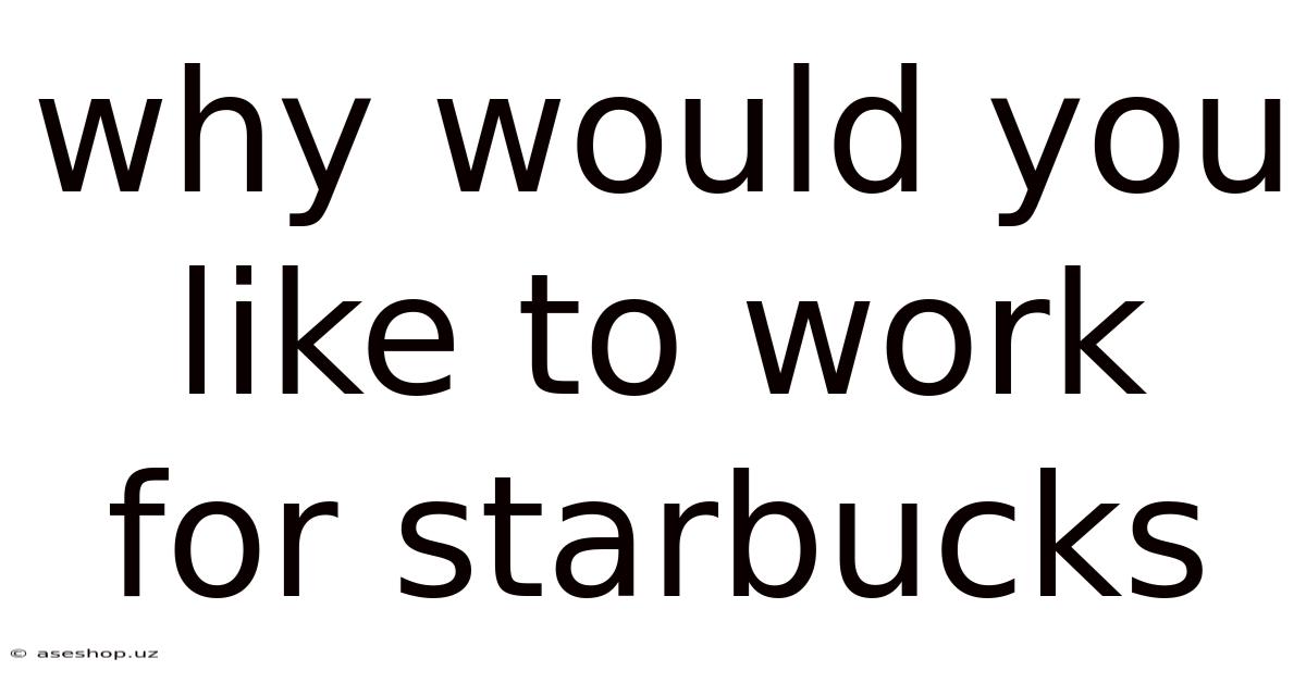Why Would You Like To Work For Starbucks