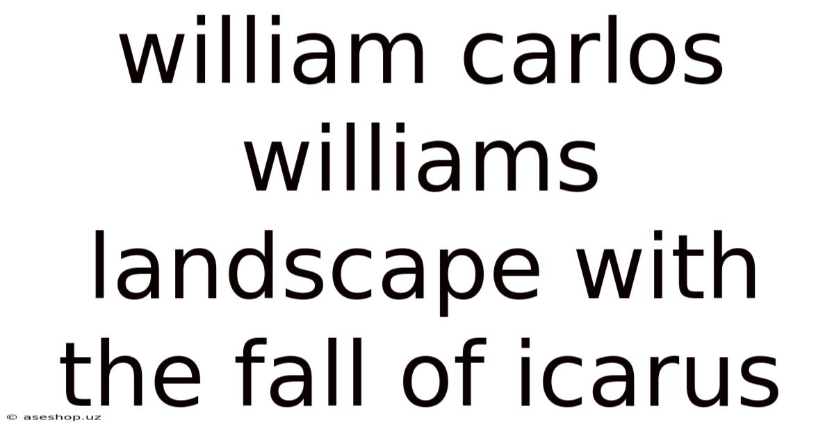 William Carlos Williams Landscape With The Fall Of Icarus