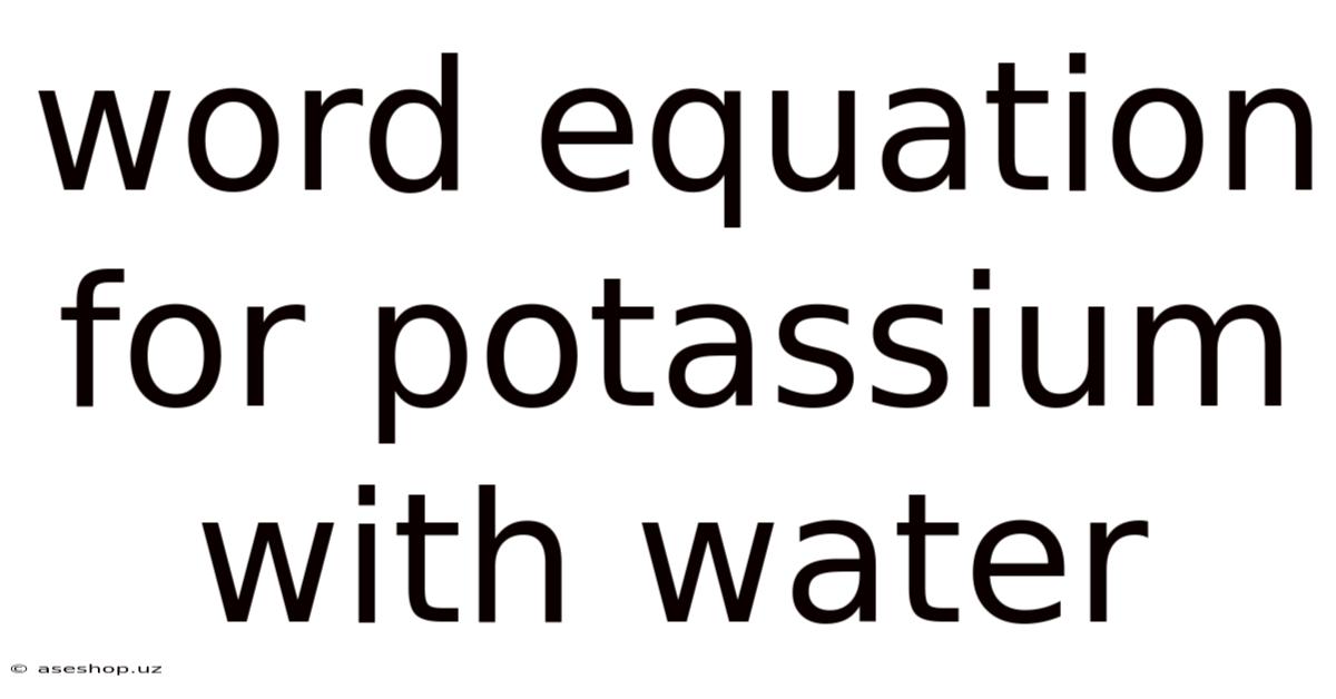 Word Equation For Potassium With Water