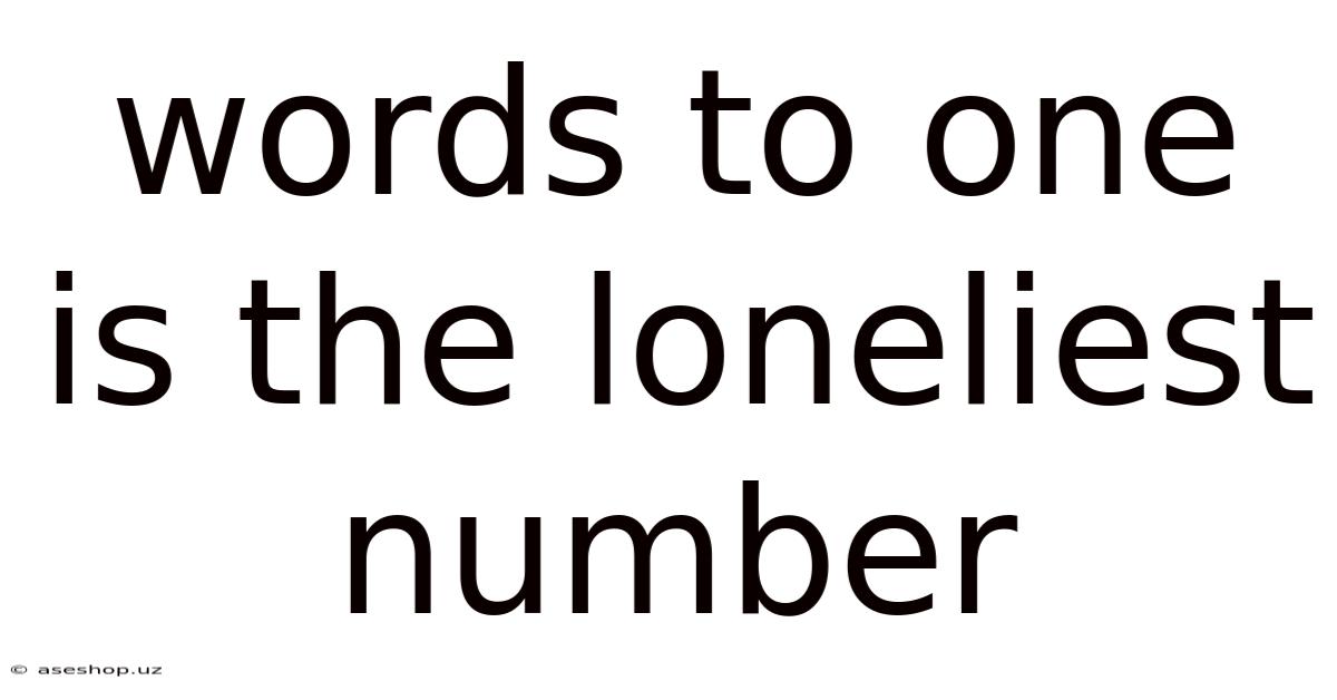Words To One Is The Loneliest Number