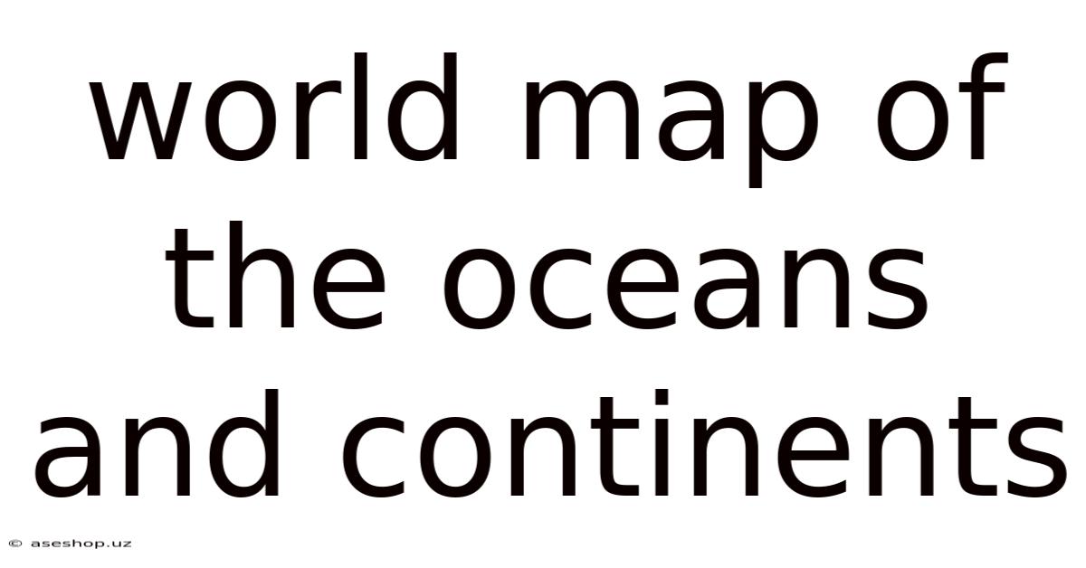 World Map Of The Oceans And Continents