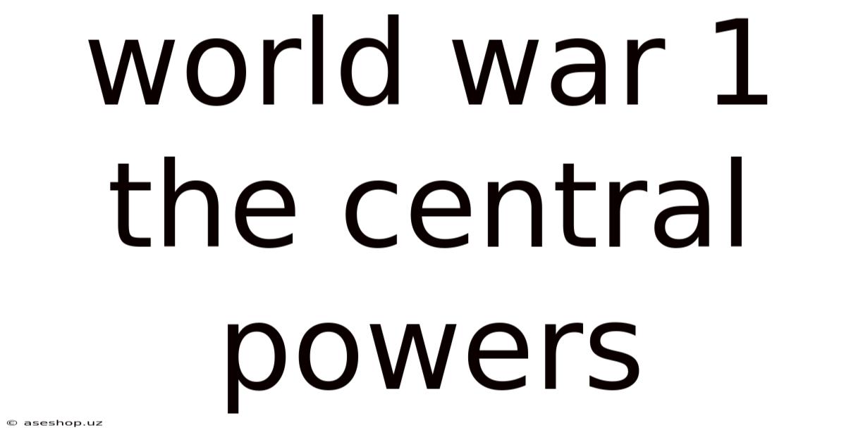 World War 1 The Central Powers