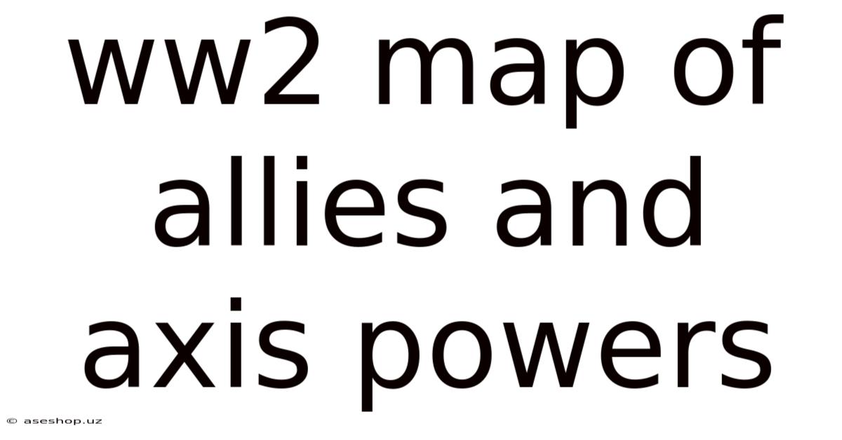 Ww2 Map Of Allies And Axis Powers